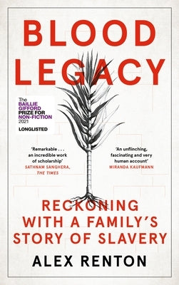 Blood Legacy: Reckoning with a Family's Story of Slavery by Renton, Alex