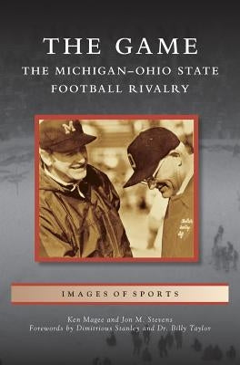 Game: The Michigan-Ohio State Football Rivalry by Magee, Ken