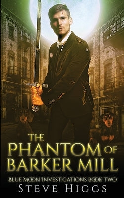 The Phantom of Barker Mill by Higgs, Steve