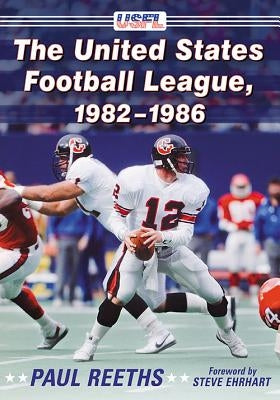 The United States Football League, 1982-1986 by Reeths, Paul