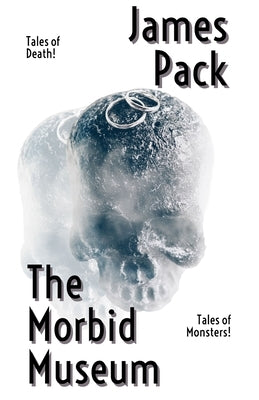 The Morbid Museum by Pack, James