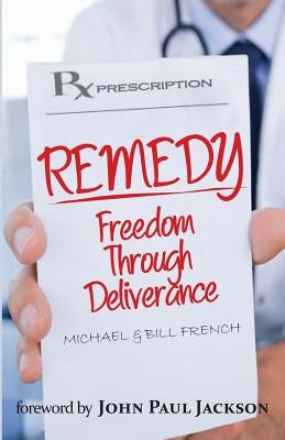 Remedy: Freedom Through Deliverance by French, Michael B.