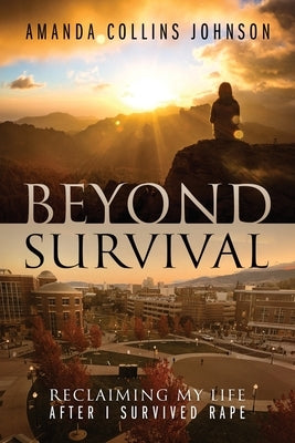 Beyond Survival: Reclaiming My Life After I Survived Rape by Collins Johnson, Amanda