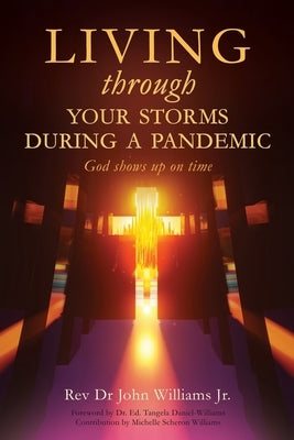Living through your storms during a pandemic: God shows up on time Paperback Xulon Press