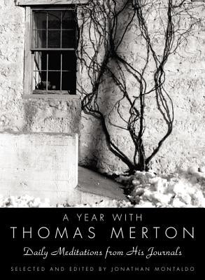 A Year with Thomas Merton: Daily Meditations from His Journals by Merton, Thomas