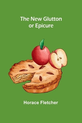 The New Glutton or Epicure by Fletcher, Horace