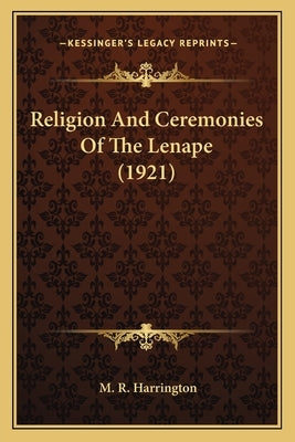 Religion And Ceremonies Of The Lenape (1921) Paperback Kessinger Publishing