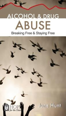 Alcohol & Drug Abuse: Breaking Free & Staying Free by Hunt, June