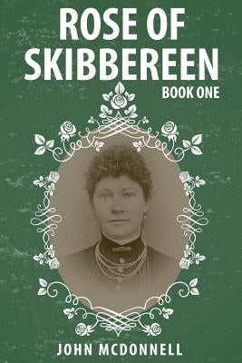 Rose Of Skibbereen: Book One Paperback Createspace Independent Publishing Platform