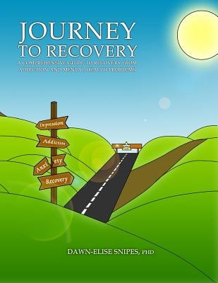 Journey to Recovery: A Comprehensive Guide to Recovery from Addiction and Mental Health Problems Paperback Recovery & Resilience Publishing