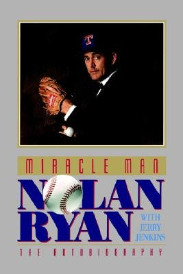 Miracle Man: Nolan Ryan by Ryan, Nolan