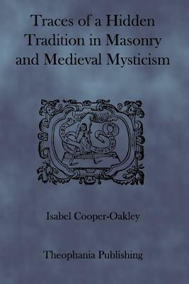 Traces of a Hidden Tradition in Masonry and Medieval Mysticism Paperback Theophania Publishing