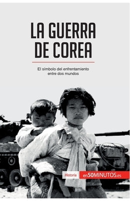 La guerra de Corea: El símbolo del enfrentamiento entre dos mundos by 50minutos