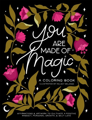 You Are Made of Magic: A Coloring Book with Affirmations and Artwork to Cultivate a Positive Mindset, Personal Growth, and Self-Love by Delange, Kelsey