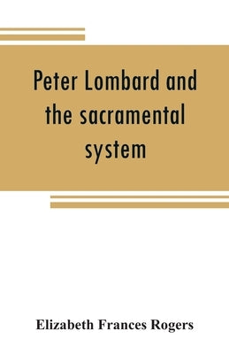 Peter Lombard and the sacramental system Paperback Alpha Edition