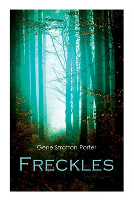 Freckles: Romance of the Limberlost Swamp by Stratton-Porter, Gene