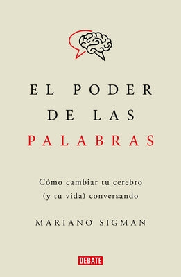El Poder de Las Palabras / The Power of Words. How to Change Your Brain (and You R Life) Conversing by Sigman, Mariano