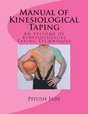 Manual of Kinesiological Taping: an epitome of kinesiology taping techniques Paperback Createspace Independent Publishing Platform