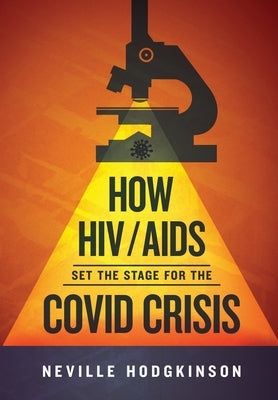 How HIV/Aids Set the Stage for the Covid Crisis by Hodgkinson, Neville