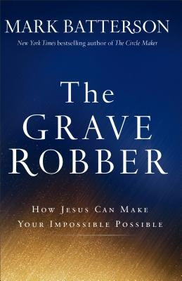 The Grave Robber: How Jesus Can Make Your Impossible Possible Paperback Baker Books