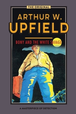 Bony and the White Savage by Upfield, Arthur W.