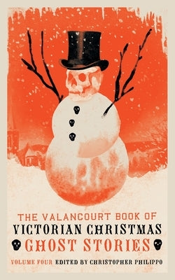 The Valancourt Book of Victorian Christmas Ghost Stories, Volume 4 Paperback Valancourt Books
