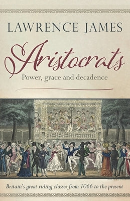 Aristocrats: Power, grace and decadence Paperback Independently Published