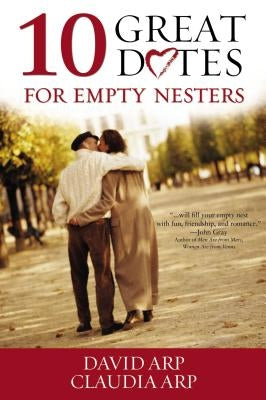 10 Great Dates for Empty Nesters by Arp, David And Claudia