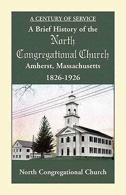 A Brief History of the North Congregational Church, Amherst Massachusetts by North Congregational Church