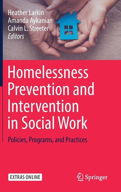 Homelessness Prevention and Intervention in Social Work: Policies, Programs, and Practices by Larkin, Heather