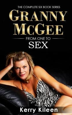 Granny McGee From One To Sex: A Gilf Erotic Lesbian Threesome Adventure by Killeen, Kerry