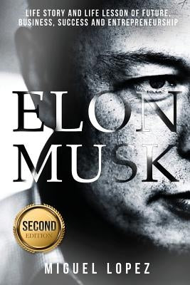 Elon Musk: Life Story and Life Lesson of Future, Business, Success and Entrepreneurship (Elon Musk, Ashlee Vance, Tesla, Entrepre Paperback Createspace Independent Publishing Platform