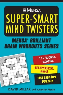 Mensa(r) Super-Smart Mind Twisters: 112 Word, Logic, Number, and Reasoning Puzzles Paperback Skyhorse Publishing