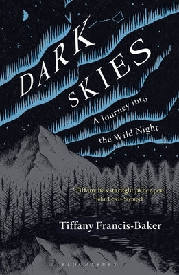 Dark Skies: A Journey Into the Wild Night by Francis-Baker, Tiffany