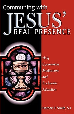 Communing with Jesus' Real Presence by Smith, Herbert F.