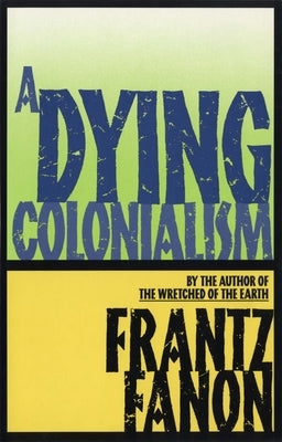 A Dying Colonialism by Fanon, Frantz