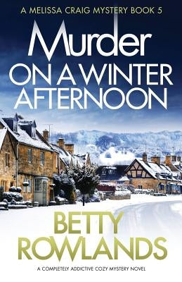 Murder on a Winter Afternoon: A completely addictive cozy mystery novel by Rowlands, Betty