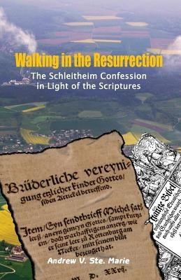 Walking in the Resurrection: The Schleitheim Confession in Light of the Scriptures Paperback Sermon on the Mount Publishing
