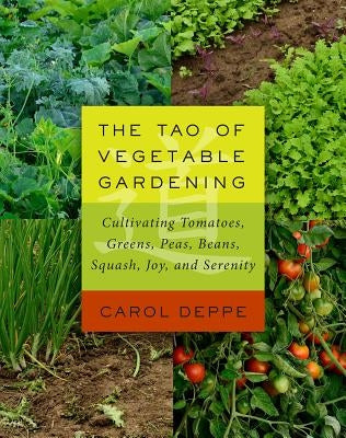 The Tao of Vegetable Gardening: Cultivating Tomatoes, Greens, Peas, Beans, Squash, Joy, and Serenity Paperback Chelsea Green Publishing Company