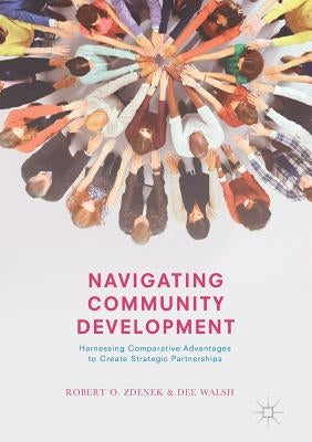 Navigating Community Development: Harnessing Comparative Advantages to Create Strategic Partnerships by Zdenek, Robert O.