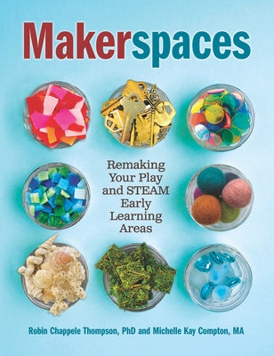 Makerspaces: Remaking Your Play and Steam Early Learning Areas Redleaf Press