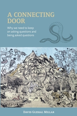 A Connecting Door: Why we need to keep on asking questions and being asked questions by Millar, David