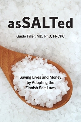 AsSALTed: Saving Lives and Money by Adopting the Finnish Salt Laws by Filler, Guido