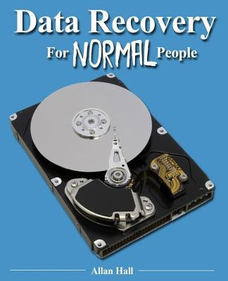 Data Recovery For Normal People by Hall, Allan