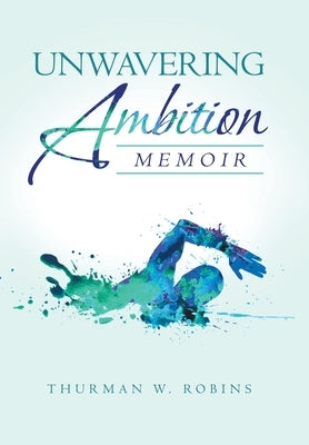 Unwavering Ambition: Memoir by Robins, Thurman W.