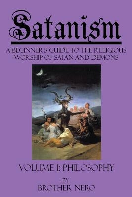 Satanism: A Beginner's Guide to the Religious Worship of Satan and Demons Volume I: Philosophy Paperback Devil's Mark Publishing
