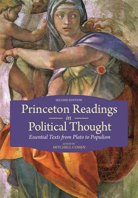 Princeton Readings in Political Thought: Essential Texts from Plato to Populism--Second Edition Paperback Princeton University Press