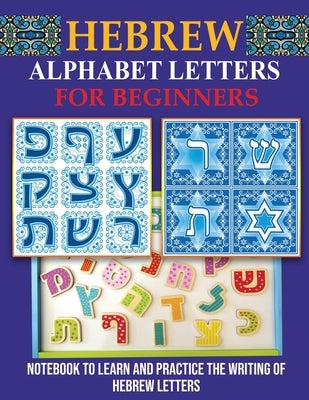 Hebrew Alphabet Letters for Beginners: Notebook to learn and practice the writing of Hebrew Letters by Alliel, Virginie