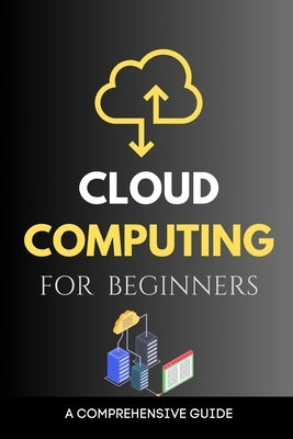 Cloud Computing for Beginners: A Comprehensive Guide by Rivers, Maxwell