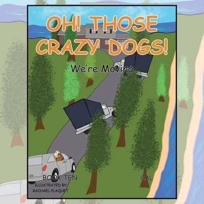 Oh! Those Crazy Dogs!: We'Re Moving Paperback Xlibris Us
